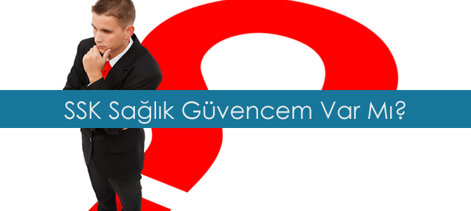 SSK Sağlık Güvencem Var Mı